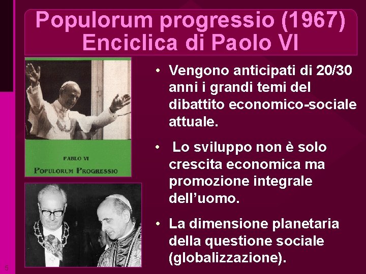 Populorum progressio (1967) Enciclica di Paolo VI • Vengono anticipati di 20/30 anni i