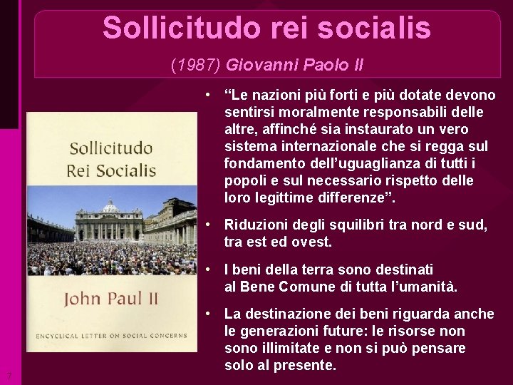 Sollicitudo rei socialis (1987) Giovanni Paolo II • “Le nazioni più forti e più
