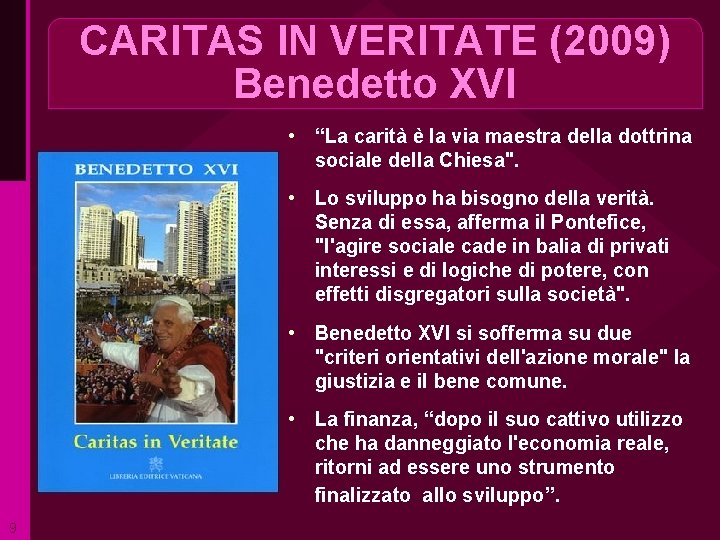 CARITAS IN VERITATE (2009) Benedetto XVI • “La carità è la via maestra della