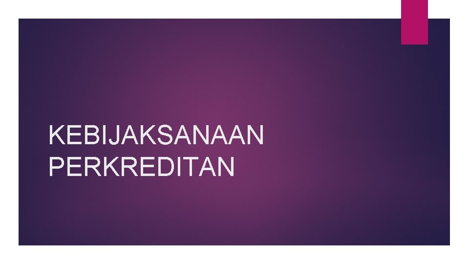 KEBIJAKSANAAN PERKREDITAN 