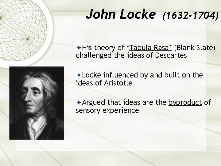 John Locke (1632 -1704) His theory of ‘Tabula Rasa’ (Blank Slate) challenged the ideas