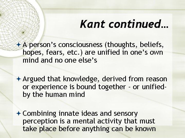 Kant continued… A person’s consciousness (thoughts, beliefs, hopes, fears, etc. ) are unified in