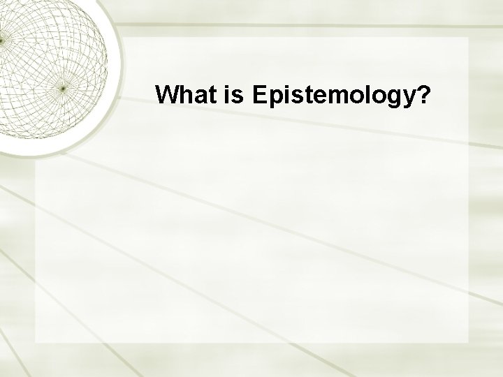 What is Epistemology? 