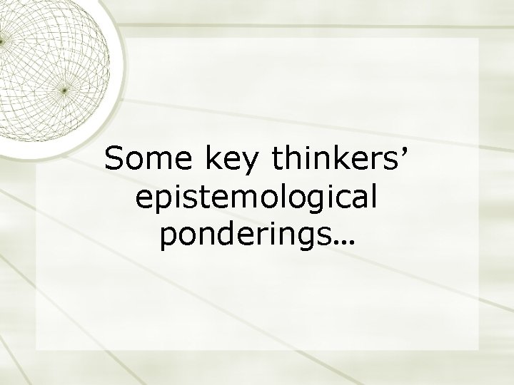 Some key thinkers’ epistemological ponderings… 