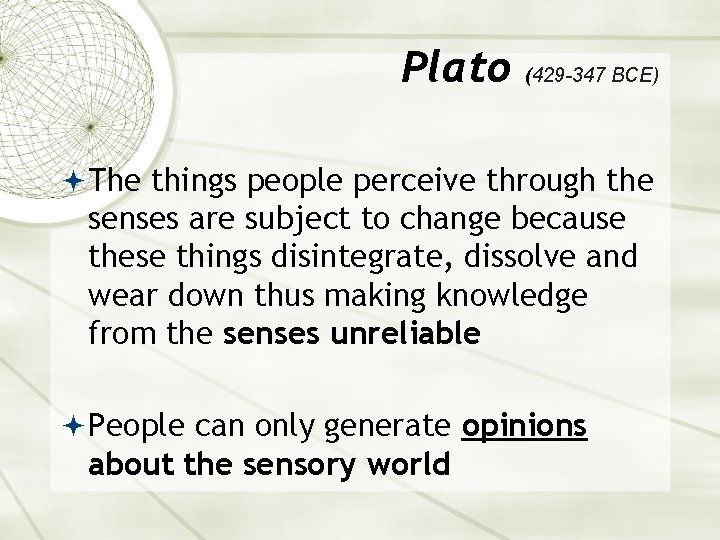 Plato (429 -347 BCE) The things people perceive through the senses are subject to