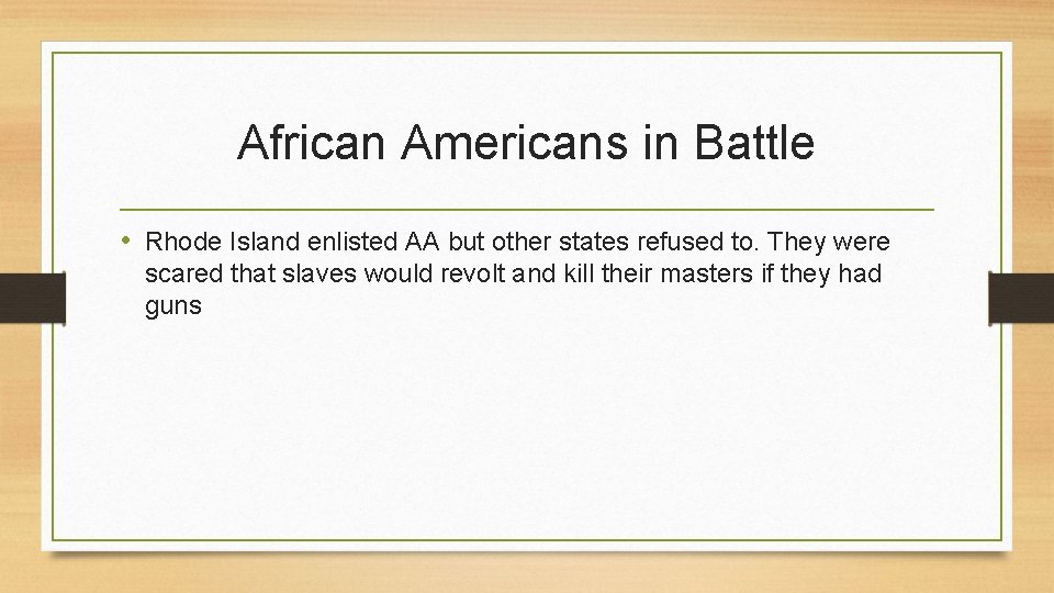 African Americans in Battle • Rhode Island enlisted AA but other states refused to. African Americans in Battle • Rhode Island enlisted AA but other states refused to.