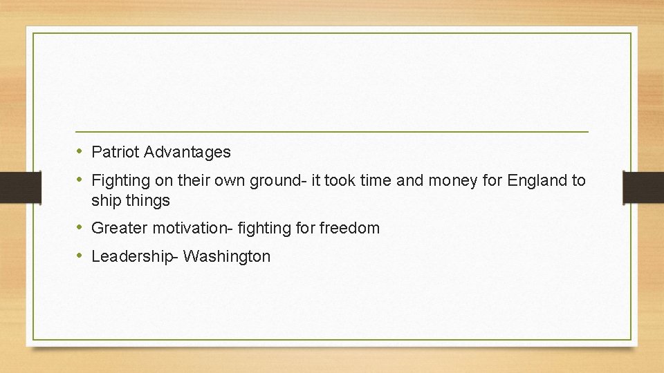 • Patriot Advantages • Fighting on their own ground- it took time and • Patriot Advantages • Fighting on their own ground- it took time and