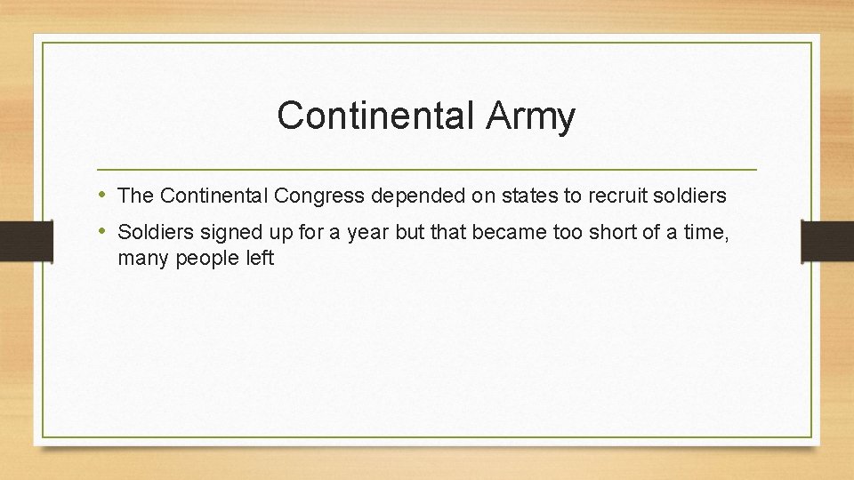 Continental Army • The Continental Congress depended on states to recruit soldiers • Soldiers Continental Army • The Continental Congress depended on states to recruit soldiers • Soldiers
