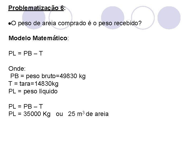 Problematização 6: O peso de areia comprado é o peso recebido? Modelo Matemático: PL