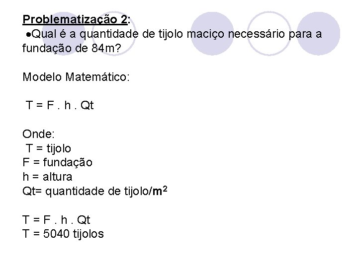 Problematização 2: Qual é a quantidade de tijolo maciço necessário para a fundação de