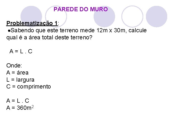 PAREDE DO MURO Problematização 1: Sabendo que este terreno mede 12 m x 30