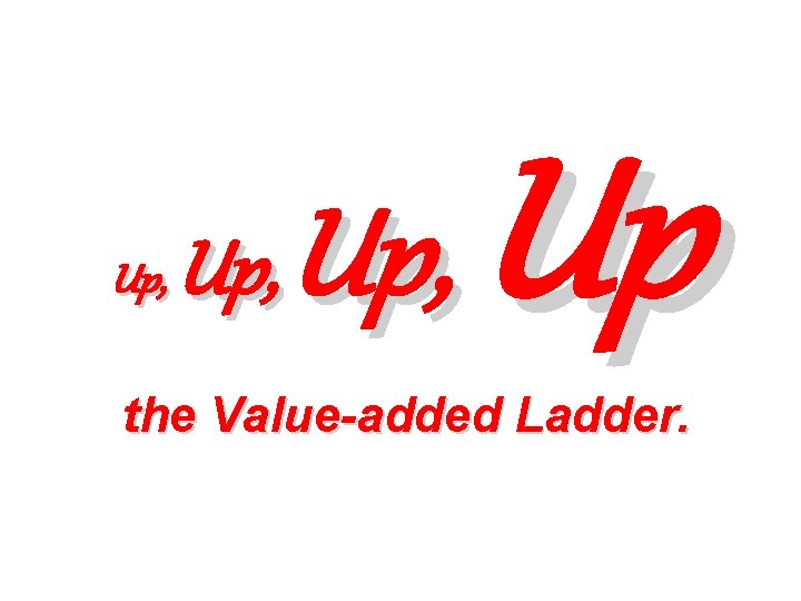Up, Up the Value-added Ladder. 
