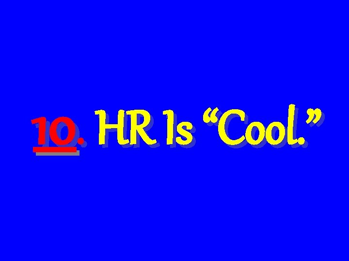 10. HR Is “Cool. ” 