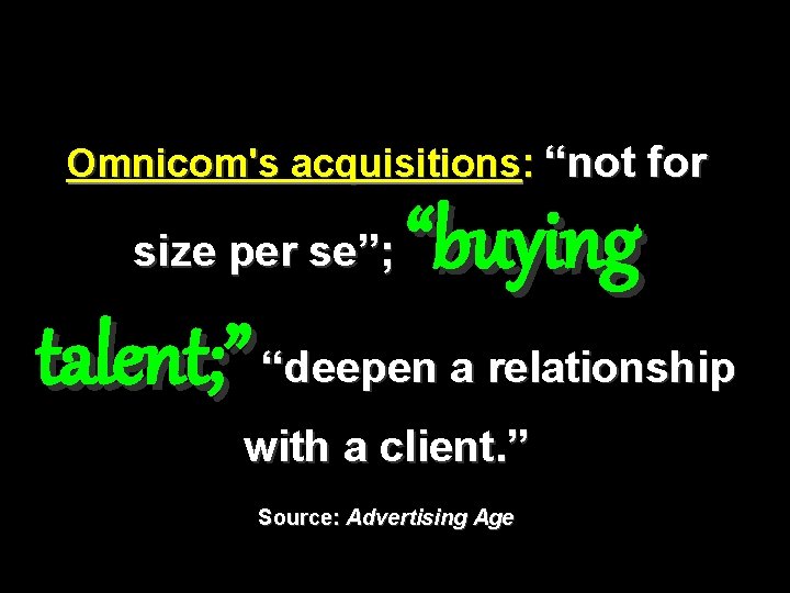 Omnicom's acquisitions: “not for size per se”; “buying talent; ” “deepen a relationship with