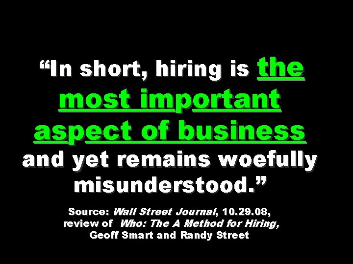 “In short, hiring is the most important aspect of business and yet remains woefully