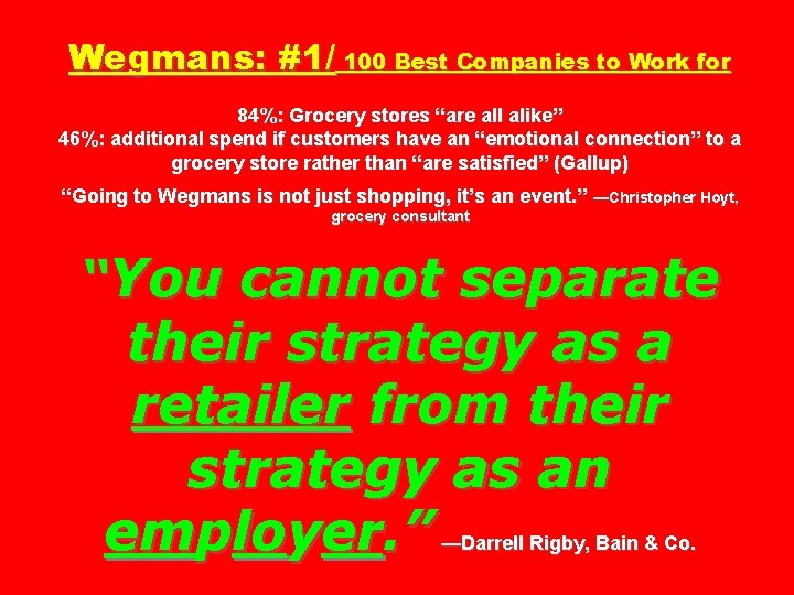 Wegmans: #1/ 100 Best Companies to Work for 84%: Grocery stores “are all alike”