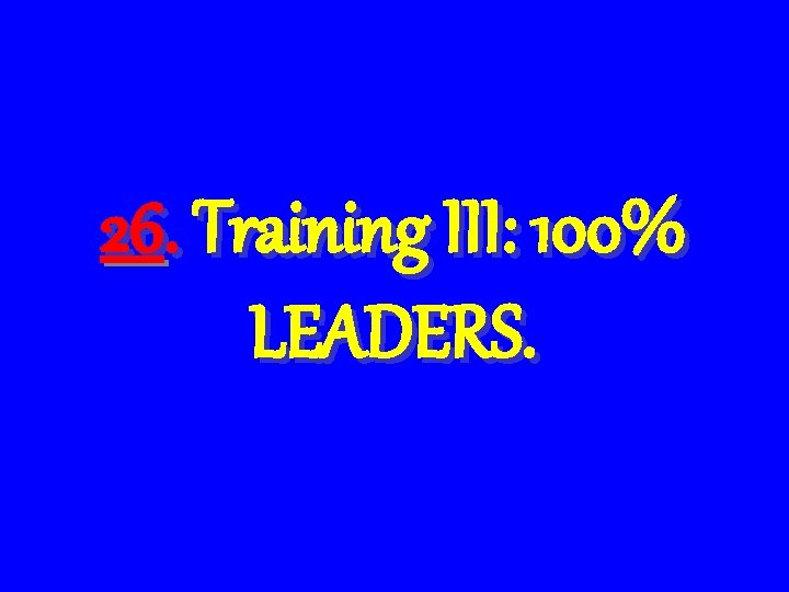 26. Training III: 100% LEADERS. 