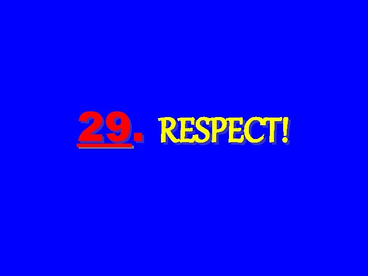 29. RESPECT! 