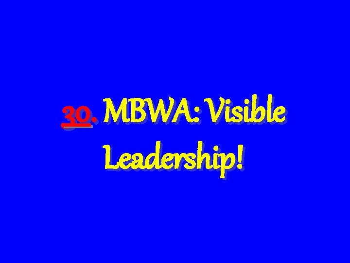 30. MBWA: Visible Leadership! 