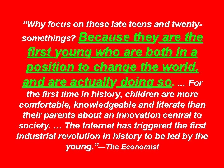 “Why focus on these late teens and twentysomethings? Because they are the first young