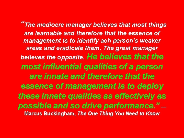 “The mediocre manager believes that most things are learnable and therefore that the essence