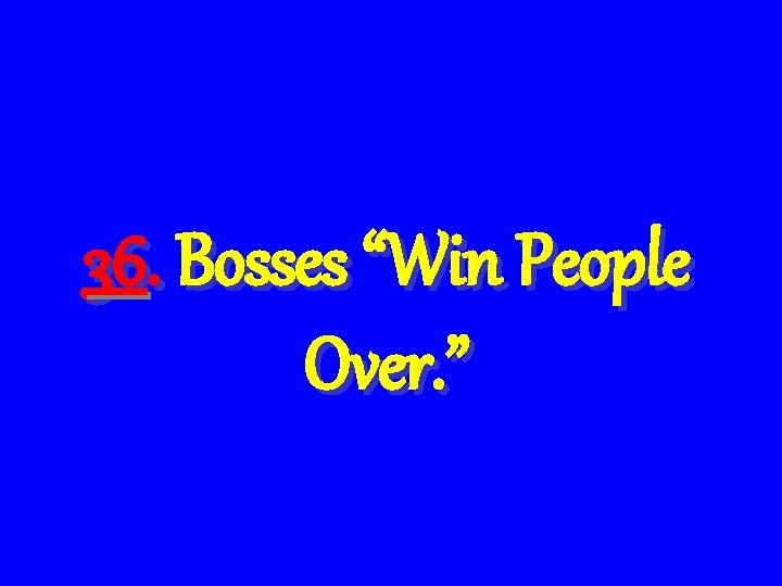 36. Bosses “Win People Over. ” 