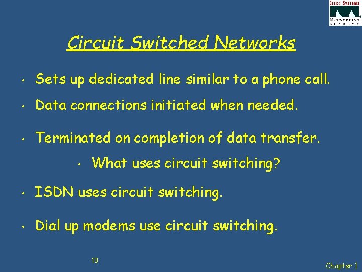 Circuit Switched Networks • Sets up dedicated line similar to a phone call. •