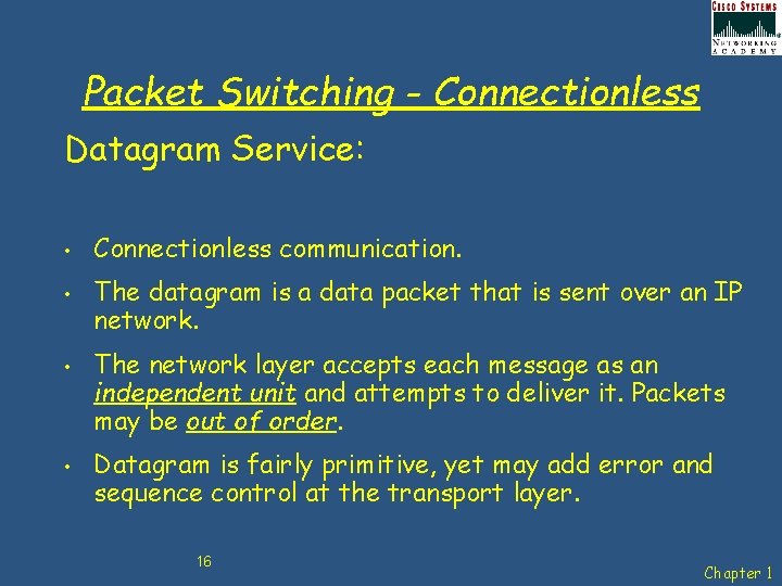 Packet Switching - Connectionless Datagram Service: • • Connectionless communication. The datagram is a