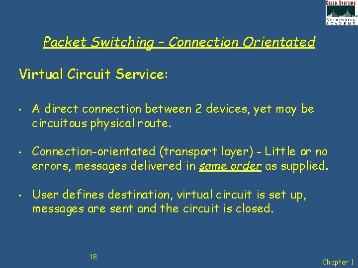 Packet Switching – Connection Orientated Virtual Circuit Service: • • • A direct connection
