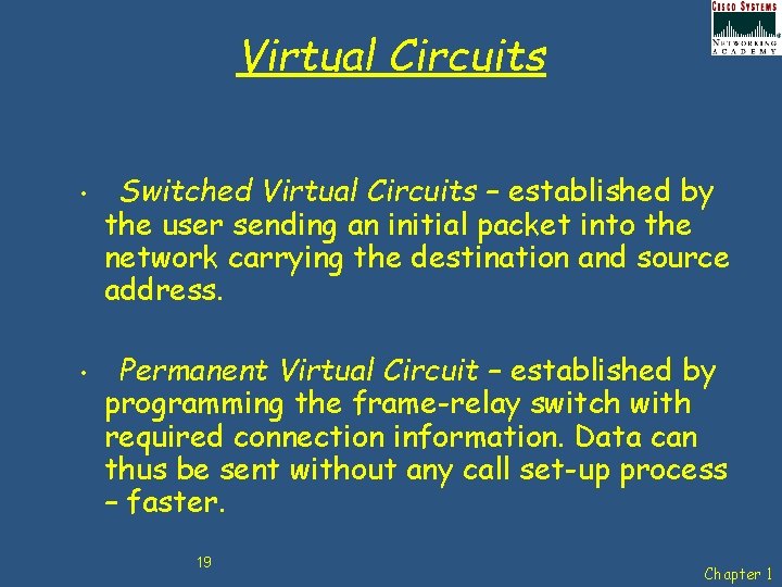 Virtual Circuits • • Switched Virtual Circuits – established by the user sending an