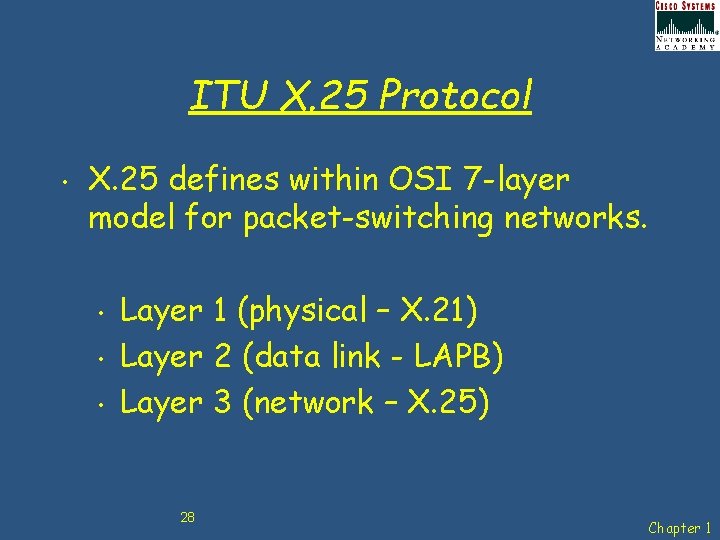 ITU X. 25 Protocol • X. 25 defines within OSI 7 -layer model for