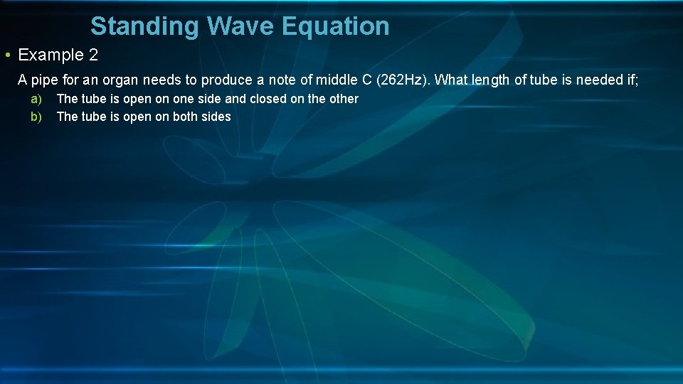 Standing Wave Equation • Example 2 A pipe for an organ needs to produce