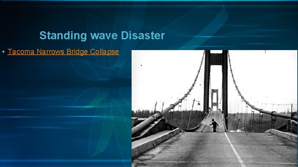 Standing wave Disaster • Tacoma Narrows Bridge Collapse 