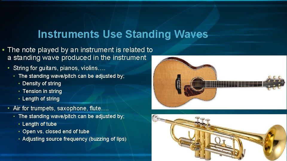 Instruments Use Standing Waves • The note played by an instrument is related to