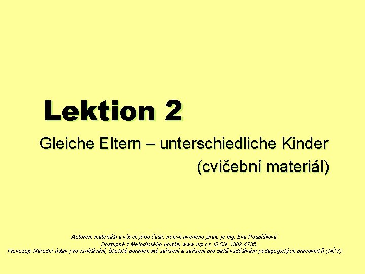 Lektion 2 Gleiche Eltern – unterschiedliche Kinder (cvičební materiál) Autorem materiálu a všech jeho
