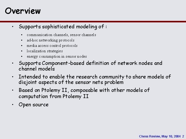 Overview • Supports sophisticated modeling of : • • • communication channels, sensor channels