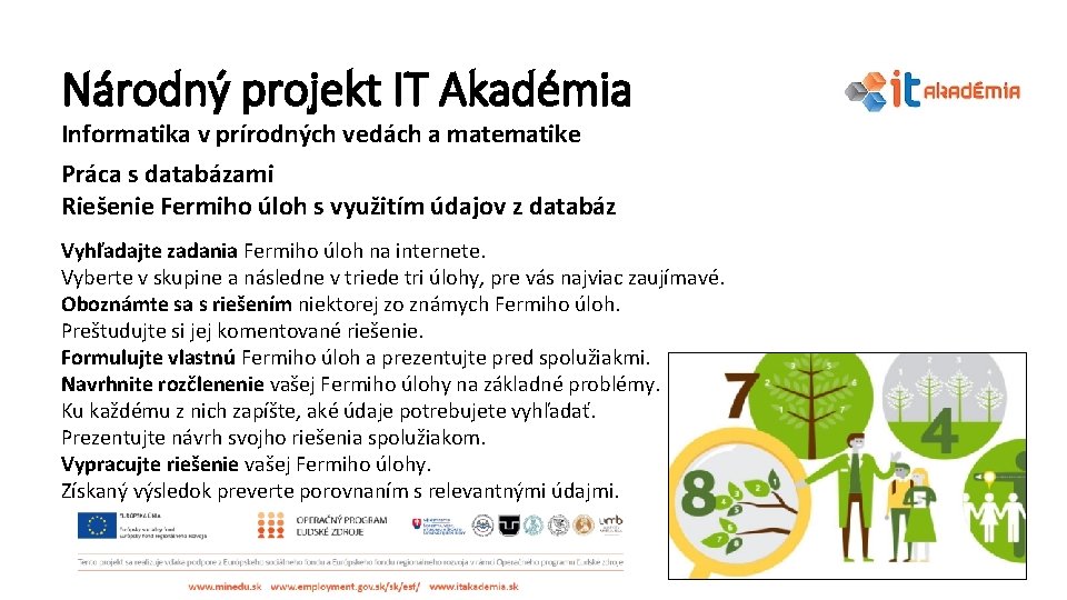 Národný projekt IT Akadémia Informatika v prírodných vedách a matematike Práca s databázami Riešenie