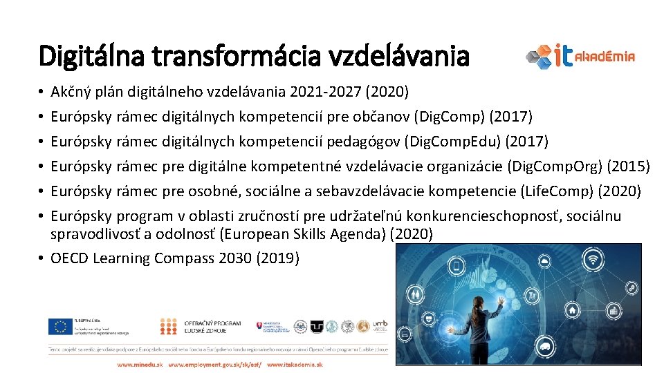 Digitálna transformácia vzdelávania Akčný plán digitálneho vzdelávania 2021 -2027 (2020) Európsky rámec digitálnych kompetencií