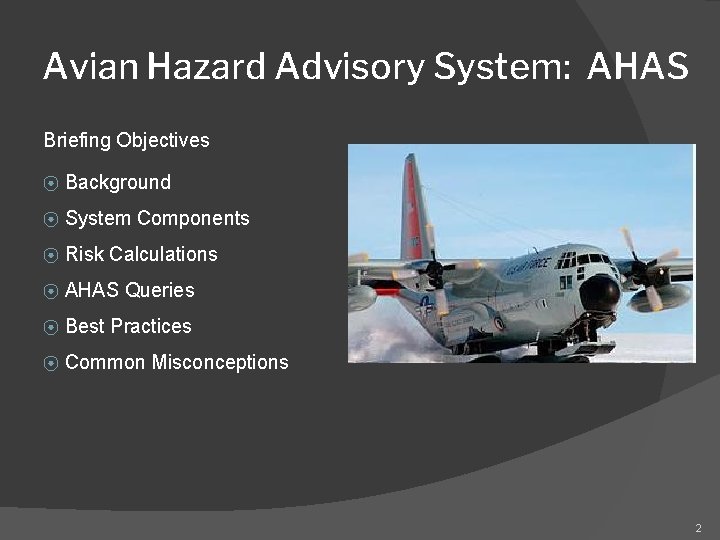 Avian Hazard Advisory System: AHAS Briefing Objectives ⦿ Background ⦿ System Components ⦿ Risk Avian Hazard Advisory System: AHAS Briefing Objectives ⦿ Background ⦿ System Components ⦿ Risk