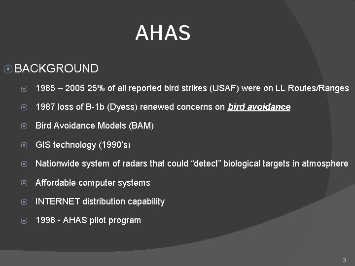 AHAS ⦿ BACKGROUND ⦿ 1985 – 2005 25% of all reported bird strikes (USAF) AHAS ⦿ BACKGROUND ⦿ 1985 – 2005 25% of all reported bird strikes (USAF)