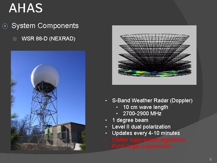 AHAS ⦿ System Components ⦿ WSR 88 -D (NEXRAD) • S-Band Weather Radar (Doppler) AHAS ⦿ System Components ⦿ WSR 88 -D (NEXRAD) • S-Band Weather Radar (Doppler)