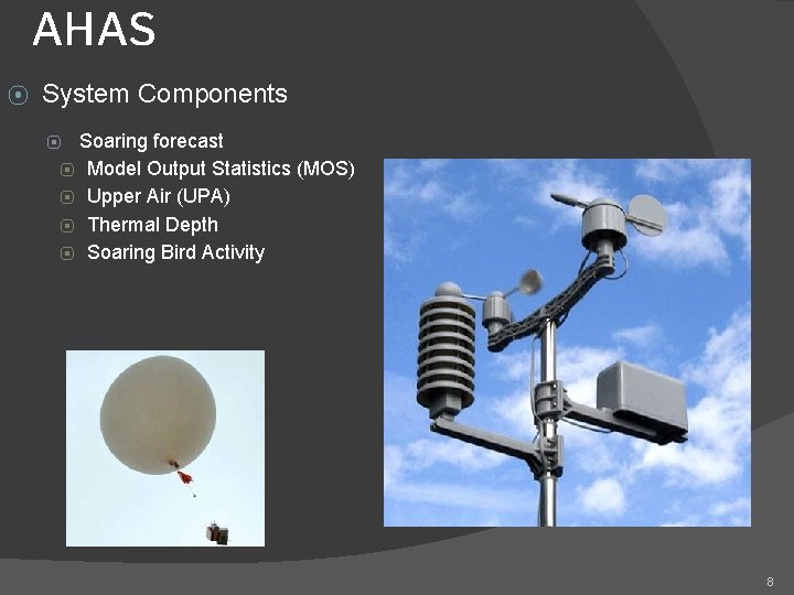 AHAS ⦿ System Components Soaring forecast ⦿ Model Output Statistics (MOS) ⦿ Upper Air AHAS ⦿ System Components Soaring forecast ⦿ Model Output Statistics (MOS) ⦿ Upper Air