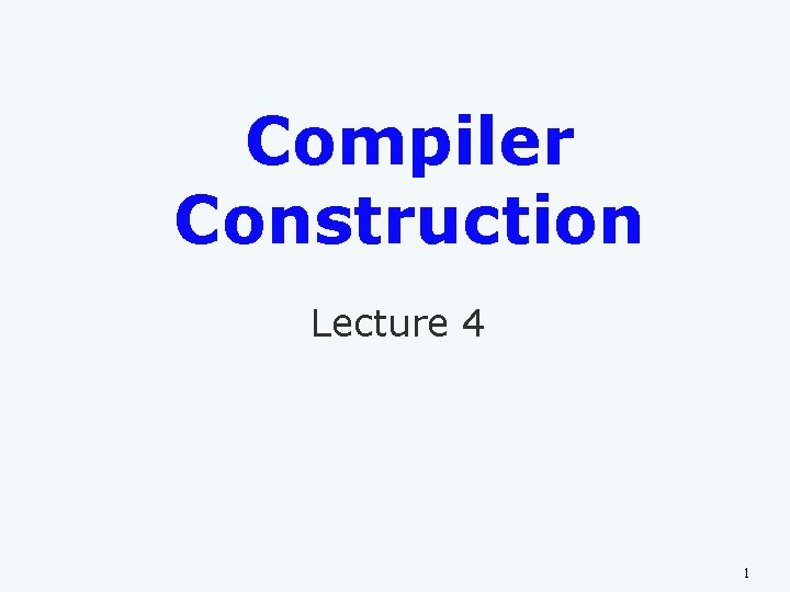 Compiler Construction Lecture 4 1 