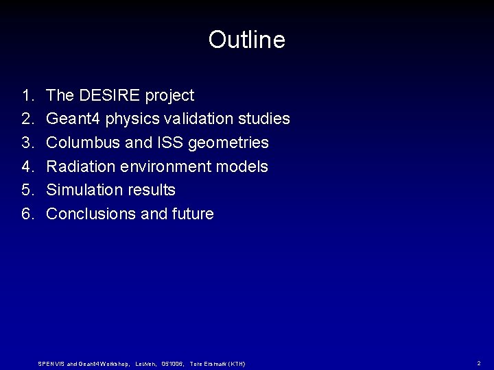 Outline 1. 2. 3. 4. 5. 6. The DESIRE project Geant 4 physics validation Outline 1. 2. 3. 4. 5. 6. The DESIRE project Geant 4 physics validation