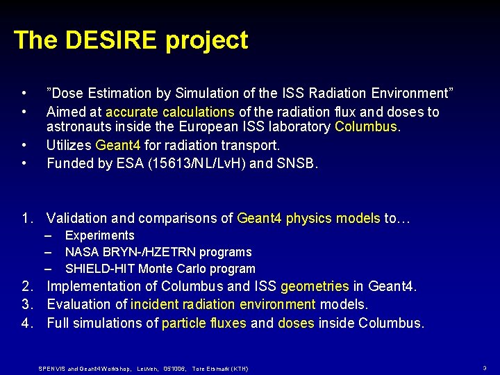 The DESIRE project • • ”Dose Estimation by Simulation of the ISS Radiation Environment” The DESIRE project • • ”Dose Estimation by Simulation of the ISS Radiation Environment”