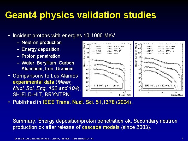 Geant 4 physics validation studies • Incident protons with energies 10 -1000 Me. V. Geant 4 physics validation studies • Incident protons with energies 10 -1000 Me. V.