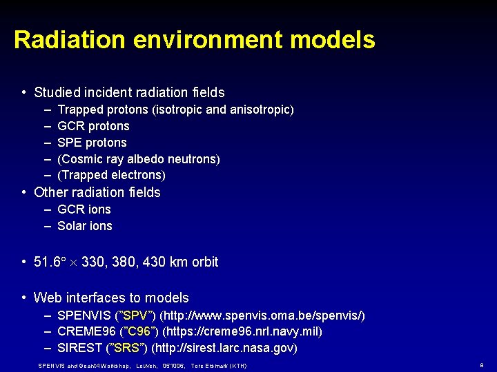 Radiation environment models • Studied incident radiation fields – – – Trapped protons (isotropic Radiation environment models • Studied incident radiation fields – – – Trapped protons (isotropic