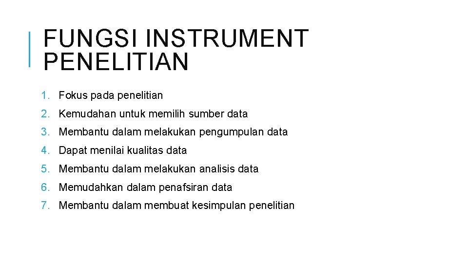 FUNGSI INSTRUMENT PENELITIAN 1. Fokus pada penelitian 2. Kemudahan untuk memilih sumber data 3.