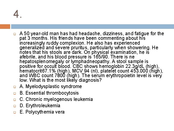 4. q q q A 50 year old man has had headache, dizziness, and