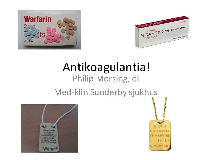 Antikoagulantia! Philip Morsing, öl Med-klin Sunderby sjukhus 